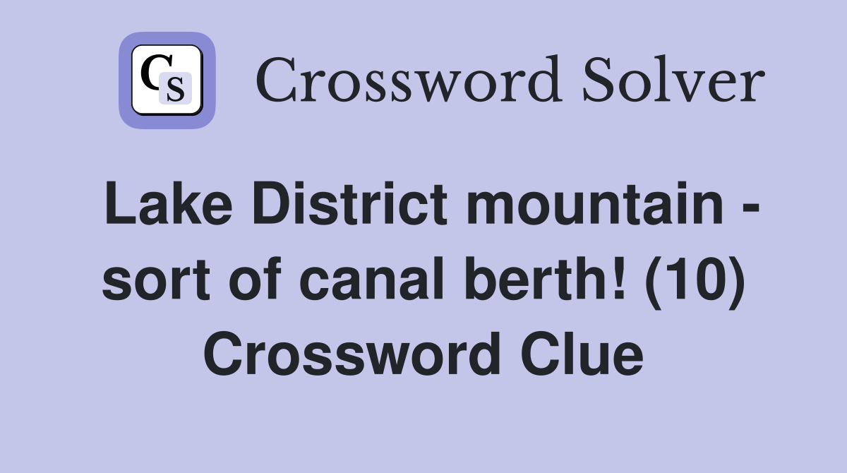 Lake District mountain sort of canal berth! (10) Crossword Clue Answers Crossword Solver